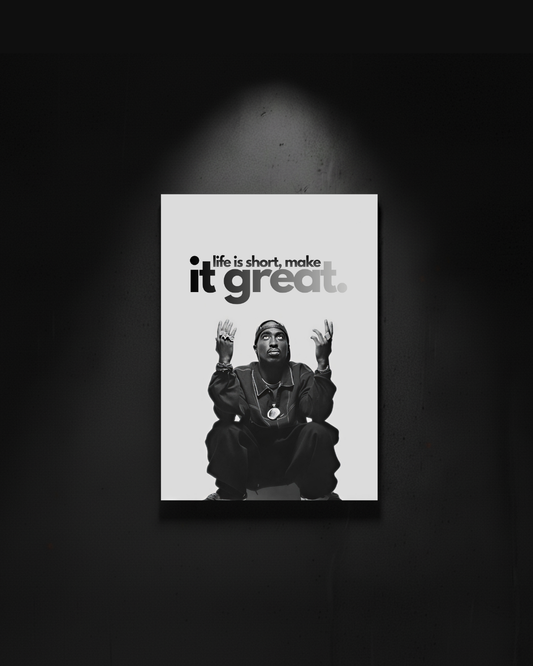 Tupac "life is short make it great"