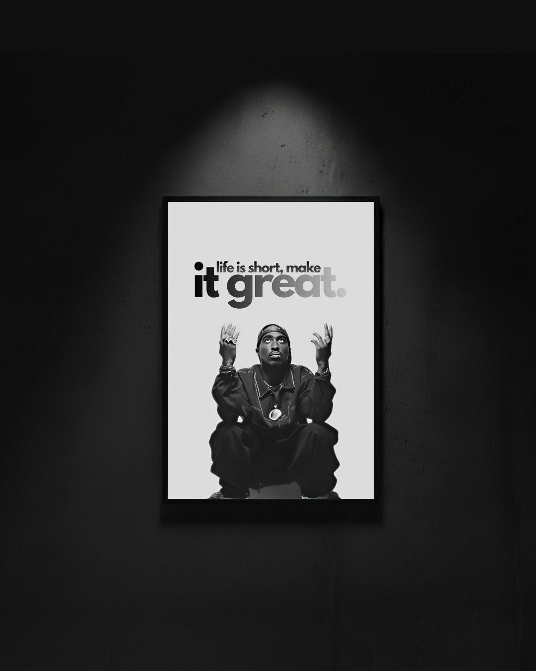 Tupac "life is short make it great"